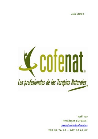 Julio 2009




                      Rafi Tur
          Presidenta COFENAT

         presidencia@cofenat.es

902 36 76 74 – 607 94 67 87
 