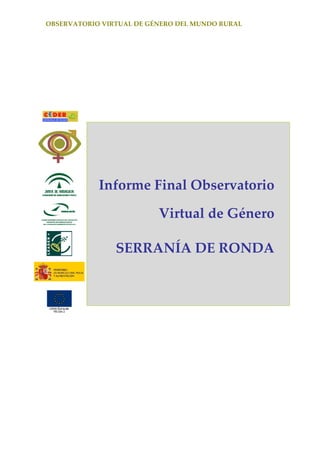 OBSERVATORIO VIRTUAL DE GÉNERO DEL MUNDO RURAL 
Informe Final Observatorio 
Virtual de Género 
SERRANÍA DE RONDA
 