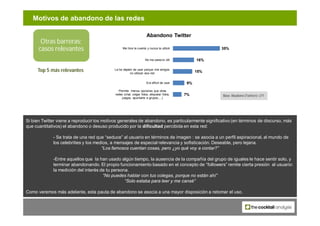 Motivos de abandono de las redes

                                                                    Abandono Twitter
   ...