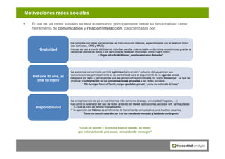 Motivaciones redes sociales
•   Más allá de los motivos de abandono declarados, identificamos a través del análisis cualit...
