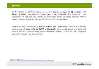 Objetivos

    En Noviembre de 2008 iniciamos desde The Cocktail Analysis el Observatorio de
    Redes Sociales, lanzando ...