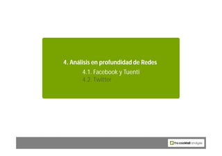 4. Análisis en profundidad de Redes
       4.1. Facebook y Tuenti
       4.2. Twitter




                 52
 