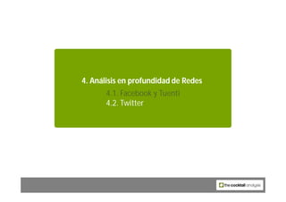 4. Análisis en profundidad de Redes
       4.1. Facebook y Tuenti
       4.2. Twitter




                 59
 