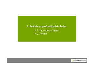 4. Análisis en profundidad de Redes
       4.1. Facebook y Tuenti
       4.2. Twitter




                 51
 