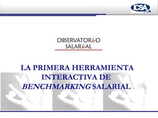 LA PRIMERA HERRAMIENTA INTERACTIVA DE  BENCHMARKING  SALARIAL   