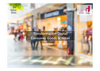 Transformación Digital
Consumer Goods & Retail
 