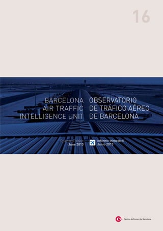 OBSERVATORIO
de tráfico aéreo
de Barcelona
Informe trimestral
Junio 2013
16
BARCELONA
AIR TRAFFIC
INTELLIGENCE UNIT
Quarterly report
June 2013
 