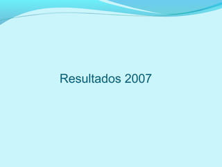 Resultados 2007
 
