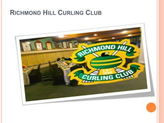 RICHMOND HILL CURLING CLUB
 