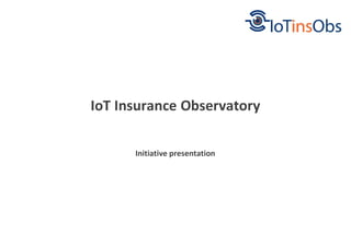 Initiative presentation
IoT Insurance Observatory
 