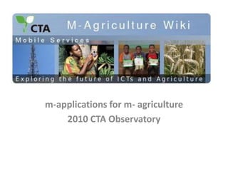 m-applications for m- agriculture 2010 CTA Observatory  