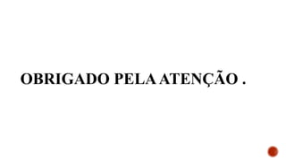 OBRIGADO PELAATENÇÃO .
 