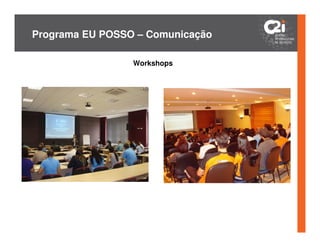 Programa EU POSSO – Comunicação

                 Workshops
 