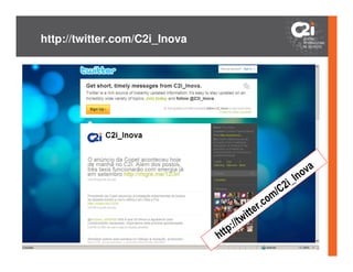http://twitter.com/C2i_Inova




                                                                           o va
                                                                       n
                                                                 i_I
                                                          m   /C2
                                                     r. co
                                            w itte
                                     ://t
                               h ttp
 