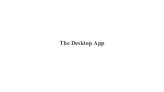 The Desktop App
 