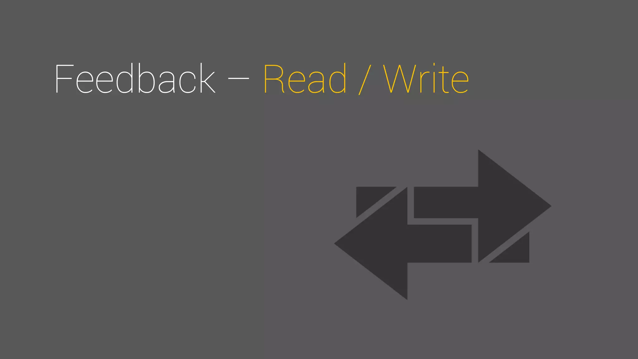 Feedback – Read / Write
 