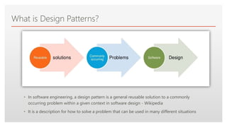 Click to edit Master text styles
What is Design Patterns?
• In software engineering, a design pattern is a general reusable solution to a commonly
occurring problem within a given context in software design - Wikipedia
• It is a description for how to solve a problem that can be used in many different situations
 