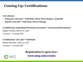 Coming Up: Certifications
Live classes:
• February: LEA 360™ Full Suite, IDI & PD in Sydney, Australia
• March: LEA 360™ F...