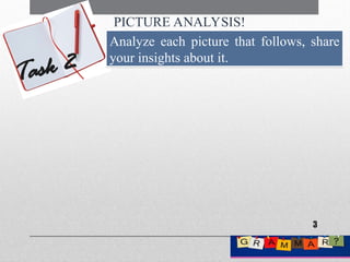 PICTURE ANALYSIS!
Task 2
Analyze each picture that follows, share
your insights about it.
3
 
