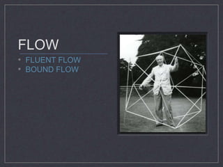 FLOW 
• FLUENT FLOW 
• BOUND FLOW 
 