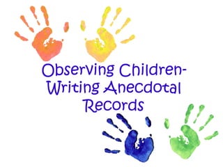 Observing Children- Writing Anecdotal Records 