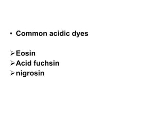 Common acidic dyes Eosin Acid fuchsin nigrosin 
