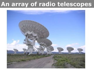 An array of radio telescopes

 