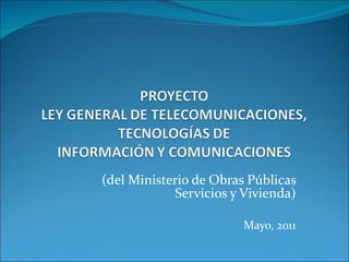 (del Ministerio de Obras Públicas Servicios y Vivienda) Mayo, 2011 