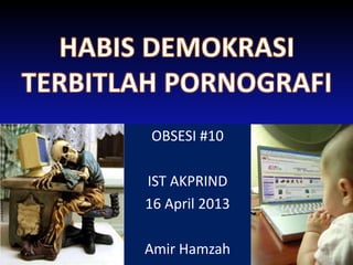 OBSESI #10

IST AKPRIND
16 April 2013

Amir Hamzah
 