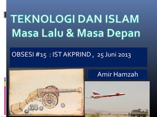 OBSESI #15 : IST AKPRIND , 25 Juni 2013
Amir Hamzah
 