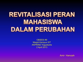 OBSESI #9
Masjid Kampus IST
AKPRIND Yogyakarta
2 April 2013
Amir Hamzah
 