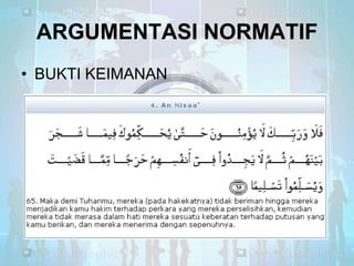 ARGUMENTASI NORMATIF
• BUKTI KEIMANAN

 