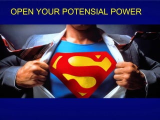 OPEN YOUR POTENSIAL POWER

 