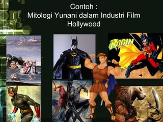 Contoh :
Mitologi Yunani dalam Industri Film
Hollywood
 