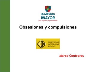 Obsesiones y compulsiones
Marco Contreras
 