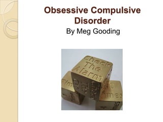 Obsessive Compulsive Disorder By Meg Gooding 