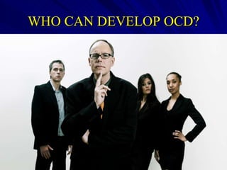 WHO CAN DEVELOP OCD? 