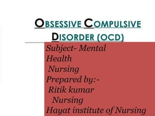 Subject- Mental
Health
Nursing
Prepared by:-
Ritik kumar
Nursing
Hayat institute of Nursing
 
