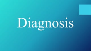 Diagnosis
 