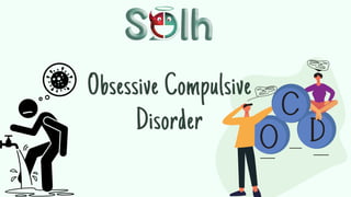 Obsessive Compulsive
Disorder
 