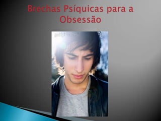 Brechas Psíquicas para a Obsessão