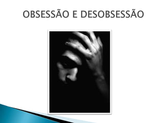  OBSESSÃO E DESOBSESSÃO
