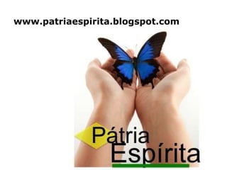 www.patriaespirita.blogspot.com   