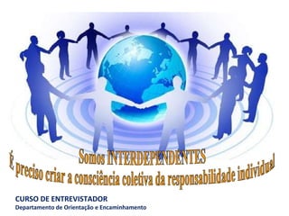 Somos INTERDEPENDENTES É preciso criar a consciência coletiva da responsabilidade individual 