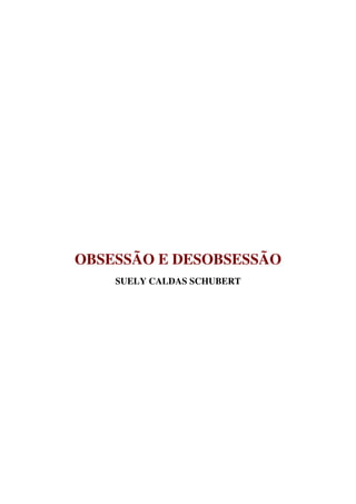 OBSESSÃO E DESOBSESSÃO
SUELY CALDAS SCHUBERT
 