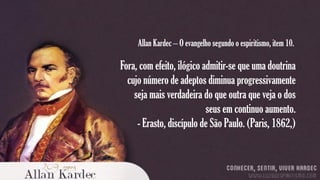 Allan Kardec – O evangelho segundo o espiritismo, item 10.

Fora, com efeito, ilógico admitir-se que uma doutrina
cujo número de adeptos diminua progressivamente
seja mais verdadeira do que outra que veja o dos
seus em continuo aumento.
- Erasto, discípulo de São Paulo. (Paris, 1862,)

 