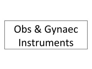 Obs & Gynaec
Instruments
 