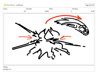 Scene
63
Duration
03:00
Panel
3
Duration
01:00
Dialog
M: RGH!!!!!!!
rumble jaw Page 291/477
 