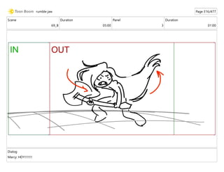Scene
69_B
Duration
05:00
Panel
3
Duration
01:00
Dialog
Marcy: HEY!!!!!!!!
rumble jaw Page 316/477
 