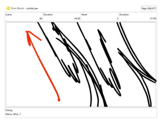 Scene
86
Duration
04:00
Panel
3
Duration
01:00
Dialog
Marcy: Wha....?
rumble jaw Page 368/477
 